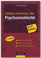 Couverture du livre « L'aide-mémoire de psychomotricité (2e édition) » de Christian Ballouard aux éditions Dunod