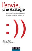 Couverture du livre « L'envie, une stratégie ; quand l'enthousiasme stimule la performance de l'entreprise » de Olivier Bas aux éditions Dunod