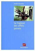 Couverture du livre « La logique des effets pervers » de Andre Gosselin aux éditions Puf