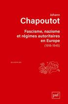 Couverture du livre « Fascisme, nazisme et régimes autoritaires en Europe (1918-1945) » de Johann Chapoutot aux éditions Puf