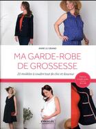 Couverture du livre « Ma garde-robe de grossesse ; 20 modèles à coudre tout de chic et douceur » de Anne Le Grand aux éditions Eyrolles