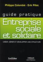 Couverture du livre « Guide pratique de l'entreprise sociale et solidaire » de Philippe Colombie aux éditions Organisation