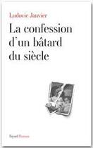 Couverture du livre « La confession d'un bâtard du siècle » de L Janvier aux éditions Fayard