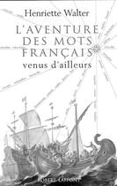 Couverture du livre « L'aventure des mots français venus d'ailleurs » de Henriette Walter aux éditions Robert Laffont