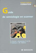 Couverture du livre « Guide de semiologie en scanner » de Zeitoun et Tubiana et Arrive et Brunereau aux éditions Elsevier-masson