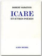 Couverture du livre « Icare et autres poèmes » de Robert Sabatier aux éditions Albin Michel