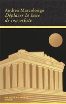 Couverture du livre « Déplacer la Lune de son orbite » de Marcolongo Andrea aux éditions Stock