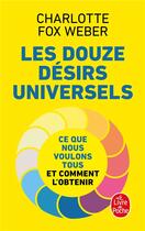 Couverture du livre « Les douze désirs universels : ce que nous voulons tous et comment l'obtenir » de Charlotte Fox Weber aux éditions Le Livre De Poche