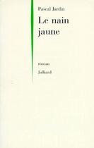 Couverture du livre « Le nain jaune » de Pascal Jardin aux éditions Julliard