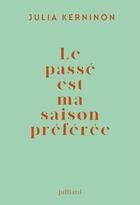 Couverture du livre « Le passé est ma saison préférée » de Julia Kerninon aux éditions Julliard