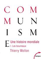 Couverture du livre « Une histoire mondiale du communisme t.1 : les bourreaux » de Thierry Wolton aux éditions Tempus/perrin