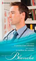 Couverture du livre « La passion d'une infirmière ; le meilleur des remèdes » de Nikki Benjamin et Louisa George aux éditions Harlequin