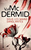 Couverture du livre « Sous les mains sanglantes » de Val McDermid aux éditions J'ai Lu