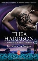 Couverture du livre « La chronique des anciens t.1 ; le baiser du dragon » de Thea Harrison aux éditions J'ai Lu