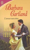 Couverture du livre « L'amour sans treve » de Barbara Cartland aux éditions J'ai Lu