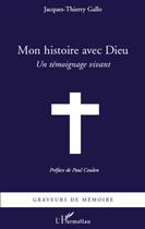 Couverture du livre « Mon histoire avec Dieu ; un témoignage vivant » de Jacques-Thierry Gallo aux éditions L'harmattan