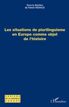 Couverture du livre « Les situations de plurilinguisme en Europe comme objet de l'histoire » de Patrick Renaud aux éditions L'harmattan