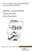 Couverture du livre « Sartre : le philosophe, l'intellectuel et la politique » de Jean-William Wallet et Arno Munster aux éditions Editions L'harmattan