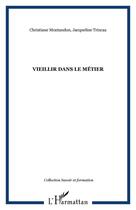 Couverture du livre « Vieillir dans le metier » de Christiane Montandon et Jacqueline Trincaz aux éditions Editions L'harmattan