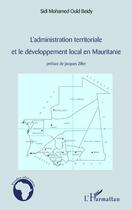 Couverture du livre « L'administration territoriale et le développement local en Mauritanie » de Sidi Mohamed Ould Beidy aux éditions Editions L'harmattan