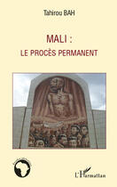 Couverture du livre « Mali ; le procès permanent » de Tahirou Bah aux éditions Editions L'harmattan