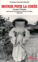 Couverture du livre « Mourir pour la corée ; jacques chastan ; missionnaire apostolique du diocèse de dyme ; 1803-1839 » de Francoise Fauconnet-Buzelin aux éditions Editions L'harmattan