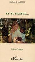 Couverture du livre « Et tu danses Guinée-Conakry » de Stephanie De La Gorce aux éditions Editions L'harmattan