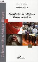 Couverture du livre « Manifester sa religion : droits et limites » de Bernadette Duarte aux éditions L'harmattan