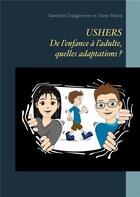 Couverture du livre « Ushers : de l'enfance à l'adulte, quelles adaptations ? » de Dany Pahon et Sandrine Dangleterre aux éditions Books On Demand