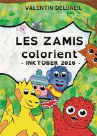 Couverture du livre « Les zamis colorient, inktober 2016 » de Valentin Delbreil aux éditions Books On Demand