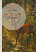 Couverture du livre « Les Chants de la Forêt : Une célébration poétique de la nature et de la forêt par Joachim Gasquet » de Joachim Gasquet aux éditions Books On Demand