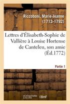 Couverture du livre « Lettres d'elisabeth-sophie de valliere a louise hortense de canteleu, son amie. partie 1 » de Riccoboni M-J. aux éditions Hachette Bnf
