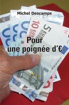 Couverture du livre « Pour une poignee d'euros » de Michel Descamps aux éditions Edilivre