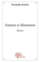 Couverture du livre « Amours et désamours » de Fernando Amorin aux éditions Edilivre