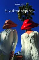 Couverture du livre « Au ciel tout est permis » de Anne Mas aux éditions Edilivre