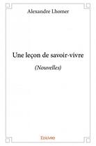 Couverture du livre « Une leçon de savoir-vivre » de Alexandre Lhomer aux éditions Edilivre