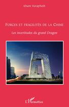 Couverture du livre « Forces et fragilités de la Chine ; les incertitudes du grand dragon » de Kham Vorapheth aux éditions Editions L'harmattan