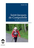 Couverture du livre « Saint-Jacques-de-Compostelle ; les dix cheminements » de Jacques Gros aux éditions Societe Des Ecrivains