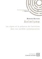 Couverture du livre « Animisme : les signes et la présence de l'animisme dans nos sociétés contemporaines » de Bernard Blethon aux éditions Publibook