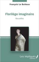 Couverture du livre « Florilege imaginaire - nouvelles » de Francois Le Boiteux aux éditions Les Impliques
