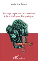 Couverture du livre « De la prospection au marteau à la métallographie pratique » de Lokoho Rene Okitaudji aux éditions L'harmattan