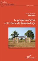 Couverture du livre « Le peuple mandéka et la charte de Kurukan Fuga » de Meke Meite et Collectif aux éditions L'harmattan