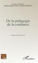 Couverture du livre « De la pédagogie de la confiance » de Marie-Claude Egry et Maria Esposito aux éditions L'harmattan