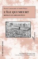 Couverture du livre « L'île qui meurt ; roman guadeloupéen » de Lacascade/Perye aux éditions L'harmattan