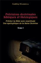 Couverture du livre « Précisions doctrinales bibliques et théologiques t.1 : prêcher la bible avec exactitude, une apologétique de la Saine Doctrine » de Godefroy Mamboula aux éditions L'harmattan