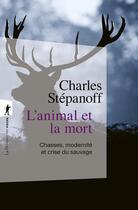 Couverture du livre « L'animal et la mort : Chasses, modernité et crise du sauvage » de Charles Stepanoff aux éditions La Decouverte