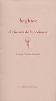 Couverture du livre « Dix façons de le préparer : la glace » de Nathaly Nicolas-Ianniello aux éditions Les Editions De L'epure