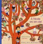 Couverture du livre « À l'école arc-en-ciel » de Beatrice Fontanel et Lucile Placin aux éditions Rue Du Monde