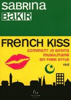 Couverture du livre « French kiss ; comment je devins musulmane en free style » de Sabrina Bakir aux éditions Pascal Galode