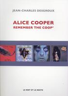 Couverture du livre « Alice Cooper ; remember the coop » de Jean-Charles Desgroux aux éditions Le Mot Et Le Reste